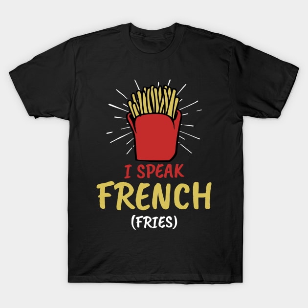 I Speak French Fries T-Shirt by Imutobi